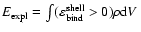 $E_{\rm expl} =
\int(\varepsilon_{\rm bind}^{\rm shell} > 0) \rho
{\rm d}V~$