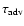 $\tau _{{\rm adv}}$