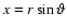$x=r \sin{\vartheta}$