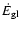 $\dot E_{{\rm gl}}$
