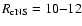 $R_{\rm cNS}=10{-}12$