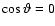 $\cos\vartheta=0$