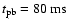 $t_{\rm pb} = 80{\rm ~ms}$