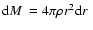 ${\rm d}M~ = 4\pi\rho r^2{\rm d}r~$