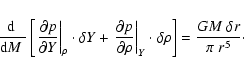 \begin{displaymath}\frac{{\rm d}~}{{\rm d}M~} \left[
\left.\frac{\partial p}{\p...
... \cdot \delta \rho
\right] = \frac{GM~\delta r}{\pi~r^5} \cdot
\end{displaymath}
