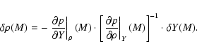 \begin{displaymath}\delta \rho(M) = -
\left.\frac{\partial p}{\partial Y}\righ...
...tial \rho}\right\vert _Y
(M) \right]^{-1} \cdot \delta Y(M) .
\end{displaymath}