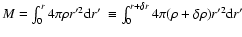 $M = \int_0^{r} 4\pi \rho r'^2 {\rm d}r'~ \equiv \int_0^{r+\delta r}
4\pi (\rho + \delta \rho) r'^2 {\rm d}r'~$