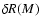 $\delta R(M)$