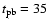$t_{\rm pb}=35$