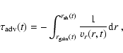 \begin{displaymath}\tau_{\rm adv}(t) = -\int_{r_{\rm gain}(t)}^{r_{\rm sh}(t)}
\frac{1}{v_r(r,t)} {\rm d}r~,
\end{displaymath}