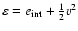 $\varepsilon=e_{\rm int} + \frac{1}{2}v^2$