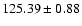 $125.39\pm0.88 $
