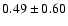 $0.49\pm0.60 $