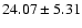 $24.07\pm5.31$