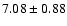 $7.08\pm0.88$