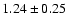 $1.24\pm0.25$