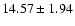 $14.57\pm1.94 $