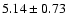 $5.14\pm0.73$