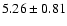 $5.26\pm0.81$