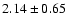 $2.14\pm0.65$