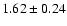 $1.62\pm0.24 $