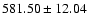 $581.50\pm12.04$