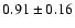 $0.91\pm0.16$