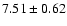 $7.51\pm0.62$