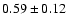 $0.59\pm0.12$