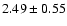 $2.49\pm0.55$