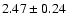 $2.47\pm0.24$