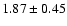 $1.87\pm0.45$
