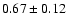 $0.67\pm0.12$