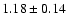 $ 1.18\pm0.14 $
