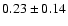 $0.23\pm0.14$