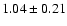 $1.04\pm0.21$
