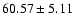 $60.57\pm5.11$