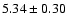 $ 5.34\pm0.30 $