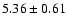 $5.36\pm0.61$