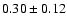 $0.30\pm0.12$