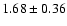 $1.68\pm0.36 $