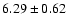 $6.29\pm0.62$