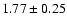 $1.77\pm0.25 $