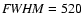 ${\it FWHM}=520$