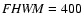 ${\it FHWM}=400$
