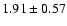 $1.91\pm0.57 $