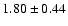 $1.80\pm0.44$