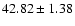 $42.82\pm1.38 $