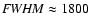 ${\it FWHM}\approx1800$