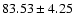 $83.53\pm4.25$